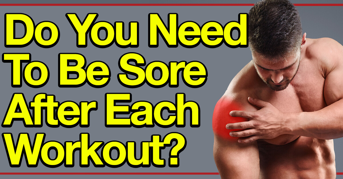 Do You Need To Be Sore After Working Out To Gain Muscle?